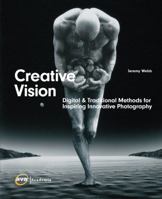 Creative Vision: Traditional and Digital Methods for Inspiring Innovative Photography (Advanced Level) 2940373299 Book Cover