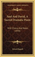 Saul And David, A Sacred Dramatic Poem: With Chorus And Notes 1437081150 Book Cover