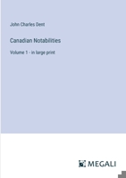 Canadian Notabilities: Volume 1 - in large print 3387332203 Book Cover