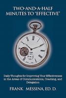 Two-And-A-Half Minutes To "Effective": Daily Thoughts for Improving Your Effectiveness in the Areas of Communications, Coaching, and Delegation 1456879294 Book Cover