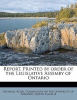 Report. Printed by order of the Legislative Assemby of Ontario 1172797765 Book Cover