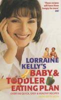 Lorraine Kelly's Baby and Toddler Eating Plan: Over 100 Healthy, Quick and Easy Recipes 0753507277 Book Cover