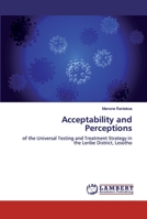 Acceptability and Perceptions: of the Universal Testing and Treatment Strategy in the Leribe District, Lesotho 6200485623 Book Cover