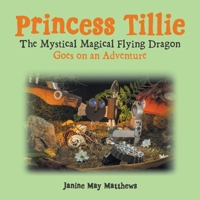 Princess Tillie The Mystical Magical Flying Dragon Goes on an Adventure B0GYQLFXJX Book Cover
