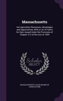 Massachusetts: Her Agriculture Resources, Advantages and Opportunities, with a List of Farms for Sale; Issued Under the Provisions of Chapter 212 of the Acts of 1909 1340892340 Book Cover