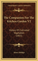 The Companion For The Kitchen Garden V2: History Of Cultivated Vegetables 116701734X Book Cover