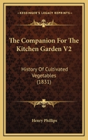 The Companion For The Kitchen Garden V2: History Of Cultivated Vegetables 1120738911 Book Cover