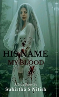 His Name My blood: A story of love, fear and Survival B0GZBPL1JG Book Cover