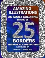 Amazing Illustrations-25 mechanical borders: Adult Coloring Book 154040742X Book Cover