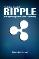 The Untold Secret of Ripple: Why Ignoring It Will Cost You Money 1983806021 Book Cover