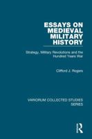 Essays on Medieval Military History: Strategy, Military Revolutions and the Hundred Years War 0754659968 Book Cover