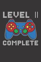 Level 11 Complete: 11th Birthday Notebook (Funny Video Gamers Bday Gifts for Boys) 1074831926 Book Cover