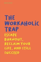 The Workaholic Trap Escape Burnout, Reclaim Your Life, And Still Succeed B0F2JJZ772 Book Cover