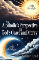 An Alcoholic's Perspective on God's Grace and Mercy 1662952481 Book Cover