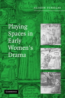 Playing Spaces in Early Women's Drama 0521105293 Book Cover