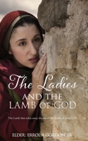 The Ladies and the Lamb of God: The Lamb that takes away the sin of the world, St John 1:29 166285384X Book Cover