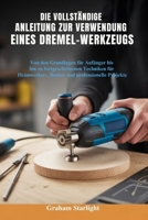 DIE VOLLSTÄNDIGE ANLEITUNG ZUR VERWENDUNG EINES DREMEL-WERKZEUGS: Von den Grundlagen für Anfänger bis hin zu fortgeschrittenen Techniken für ... und professionelle Projekte (German Edition) B0FPQW9N4P Book Cover