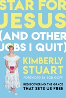 Star for Jesus (And Other Jobs I Quit): Rediscovering the Grace that Sets Us Free 1546004726 Book Cover