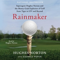 Rainmaker: Superagent Hughes Norton and the Money Grab Explosion of Golf from Tiger to LIV and Beyond 1797178652 Book Cover