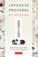 Japanese Proverbs: Wit and Wisdom: 200 Classic Japanese Sayings and Expressions in English and Japanese text 4805312009 Book Cover