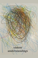 Violent Understandings B0C4XYMCXF Book Cover