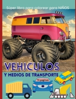 Vehiculos y medios de transporte: S�per libro para colorear para NI�OS - Autos, camiones y coches monstruo - M�s de 70 incre�bles dise�os creativos de veh�culos - Para ni�os de todas las edades ׀ 8.5" null Book Cover