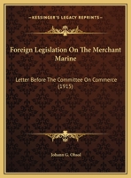 Foreign Legislation On The Merchant Marine: Letter Before The Committee On Commerce 1164649418 Book Cover