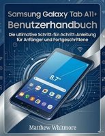 Samsung Galaxy Tab A11+ Benutzerhandbuch: Die ultimative Schritt-für-Schritt-Anleitung für Anfänger und Fortgeschrittene (German Edition) B0H1ZTRM7W Book Cover