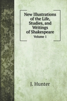 New Illustrations of the Life, Studies, and Writings of Shakespeare, Volume I 046962583X Book Cover