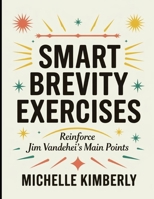 Smart Brevity Exercises: Reinforce Jim Vandehei's Main Points B0FF2WP2R2 Book Cover