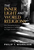 The Inner Light and World Religions: How Meditating Mystics Use Sleep as a Ladder to Trigger Ecstatic Visions B0CVTJV3JM Book Cover