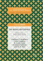 On Being Reformed: Debates over a Theological Identity 3030069893 Book Cover