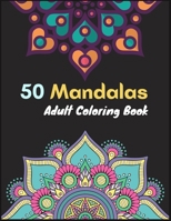 50 Mandalas Adult Coloring Book: World's Most Beautiful Mandalas , An Adult Coloring Book with Fun, Easy, and Relaxing Mandalas B097STDNLY Book Cover