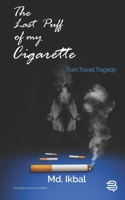 The Last Puff of My Cigarette: Train, Travel, Tragedy 9388797817 Book Cover