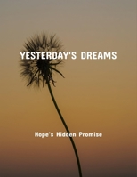 Yesterday'S Dreams: Hope'S Hidden Promise B0FR2F9P9Q Book Cover
