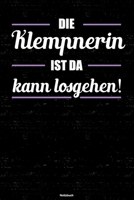 Die Klempnerin ist da kann losgehen! Notizbuch: Klempnerin Journal DIN A5 liniert 120 Seiten Geschenk 1712885197 Book Cover