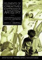 The Elements of Creative and Expressive Artistry: A Philosophy for Creating Everything Artistic 0595483011 Book Cover