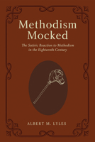 Methodism Mocked: The Satiric Reaction to Methodism in the Eighteenth Century 1498207529 Book Cover