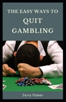 The Easy Ways to Quit Gambling B0CWVJ69R8 Book Cover