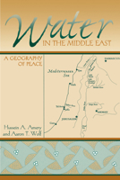 Water in the Middle East: A Geography of Peace (Peter T. Flawn Series in Natural Resource Management and Conservation)