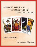 Painting the Soul: The Tarot Art of David Palladini 0983302405 Book Cover