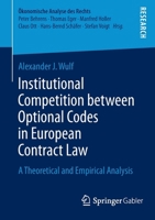 Institutional Competition Between Optional Codes in European Contract Law: A Theoretical and Empirical Analysis 3658058005 Book Cover