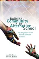 Building Community in an Alternative School: The Perspective of an African American Principal (Counterpoints: Studies in the Postmodern Theory of Education) 082048654X Book Cover