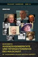 Auschwitz: Augenzeugenberichte und T�tergest�ndnisse des Holocaust: 30 Gaskammer-Zeugen kritisch gepr�ft 1591482186 Book Cover