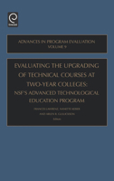 Evaluating the Upgrading of Technical Courses at Two-Year Colleges, Volume 9: NSF's Advanced Technological Education Program (Advances in Program Evaluation) (Advances in Program Evaluation) 0762311207 Book Cover