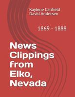 News Clippings from Elko, Nevada: 1869 - 1888 1795728574 Book Cover
