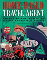 Home-Based Travel Agent: How to Cash in on the Exciting New World of Travel Marketing 1887140611 Book Cover