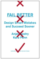 Fail Better: Design Smart Mistakes and Succeed Sooner 1422193446 Book Cover