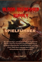 BLOOD REFRESHED SUPPLY SPIELFÜHRER: Ein vollständiger, schrittweiser Schritt-für-Schritt-Schritt, Experten-Kampfstrategien, Geheimnisse, ... zu beherrsch (German Edition) B0G5JYBPBH Book Cover