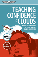 Teaching Confidence in the Clouds: An Instructor's Guide to Using Desktop Flight Simulators 1560276819 Book Cover